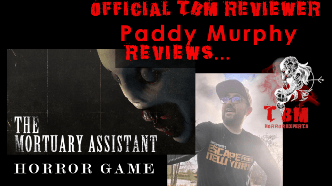 TBM horror - paddy murphy - horror game review - the mortuary assistants - COVER
