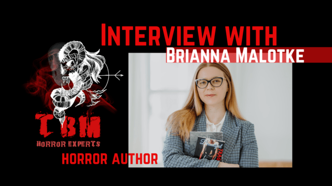 TBM HORROR - INTERVIEW - Brianna Malotke
