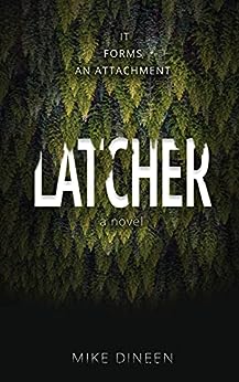 LATCHER, by Mike Dineen