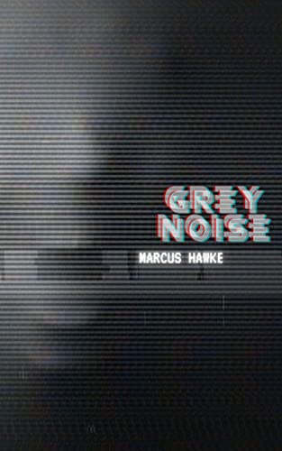 Review by Tobin Elliott: GREY NOISE, by Marcus Hawke